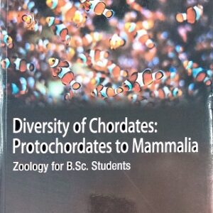 DIVERSITY OF CHORDATES PROTOCHORDATES TO MAMALIA (ZOOLOGY OF B. SC. STUDENTS)